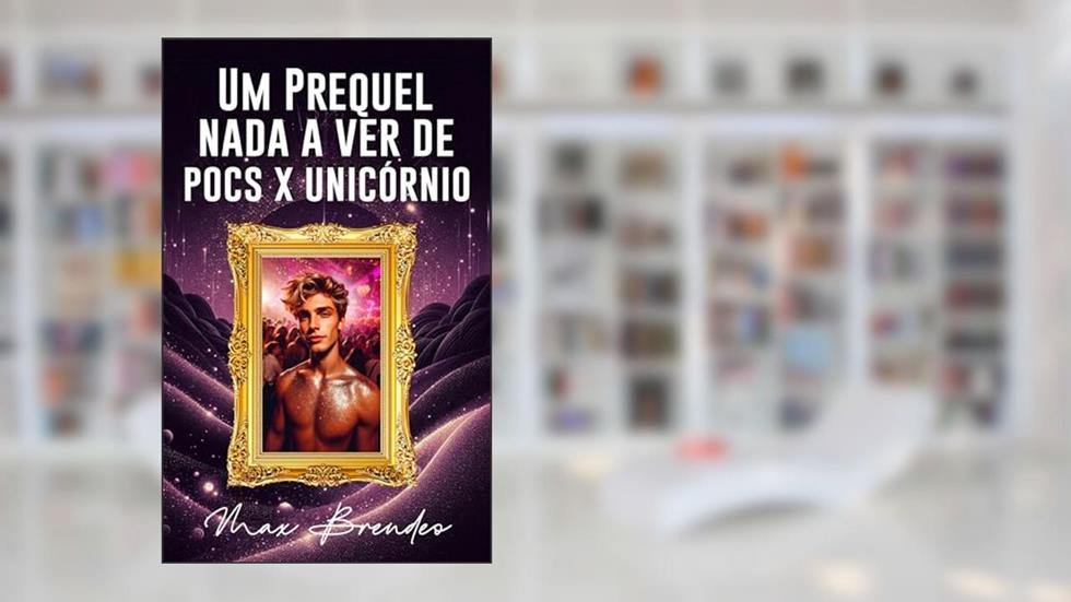 Um Prequel Nada a Ver de Pocs x Unicórnio, do autor Max Brendeo
