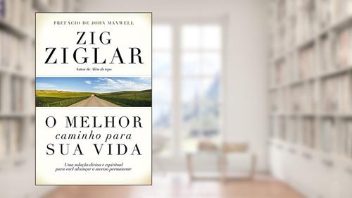 Capa de O Melhor Caminho Para Sua Vida, do autor Zig Ziglar