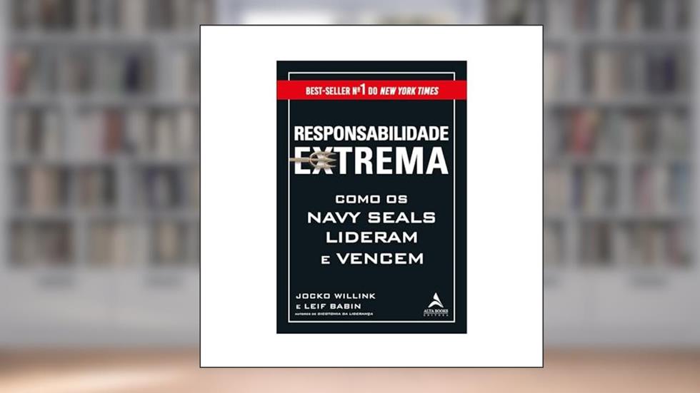 Responsabilidade Extrema: Como os Navy Seals Lideram e Vencem, do autor Jocko Willink; Leif Babin