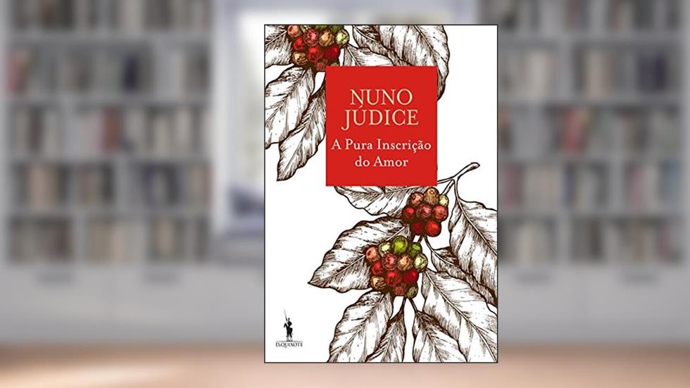 A Pura Inscrição do Amor, do autor Nuno Júdice