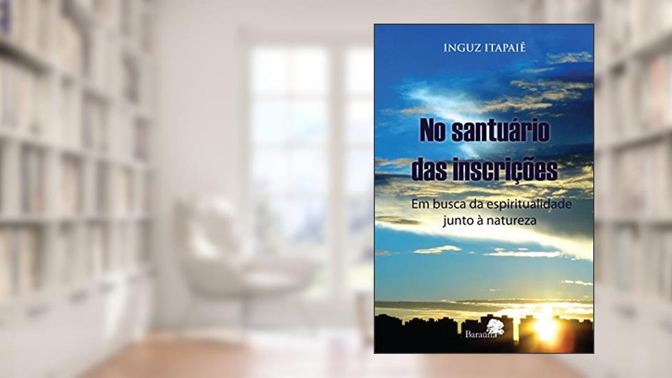 No santuário das inscrições: em busca da espiritualidade junto à natureza, do autor Inguz Itapaiê