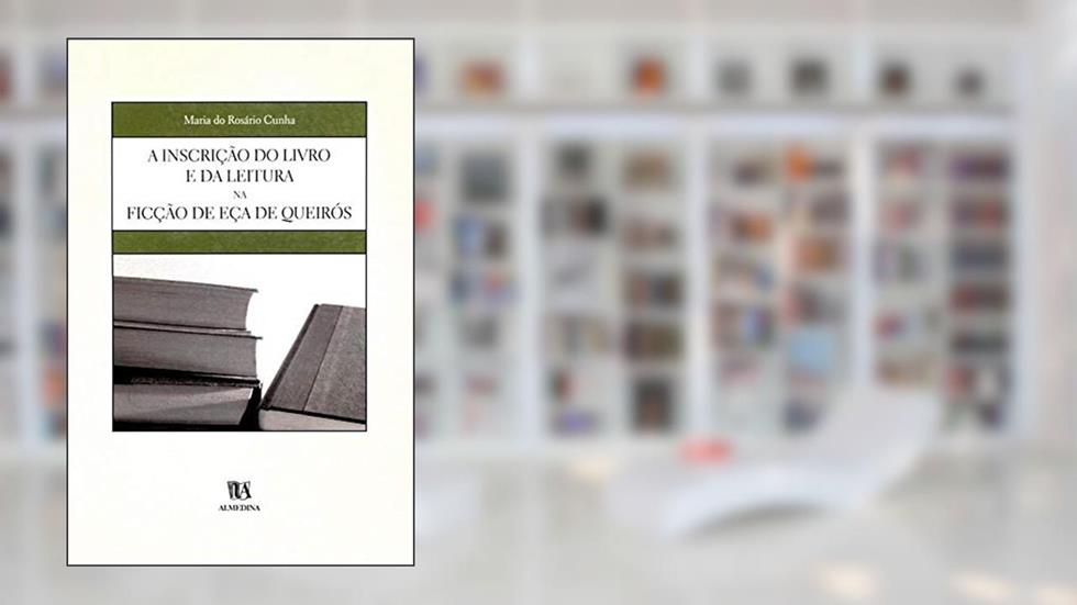 A Inscrição do Livro e da Leitura na Ficção de Eça de Queirós, do autor Maria Do Rosario Cunha