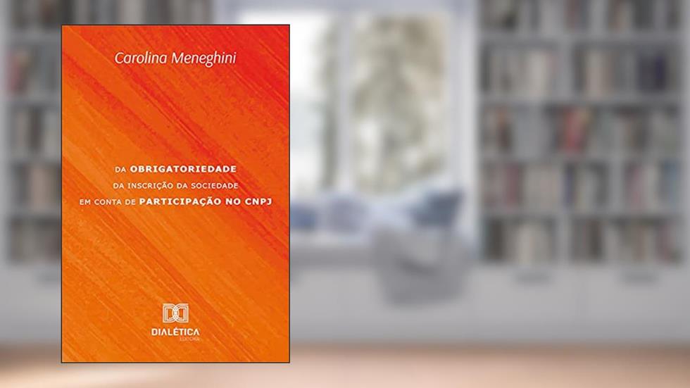 Da obrigatoriedade da inscrição da Sociedade em Conta de Participação no CNPJ, do autor Carolina Meneghini