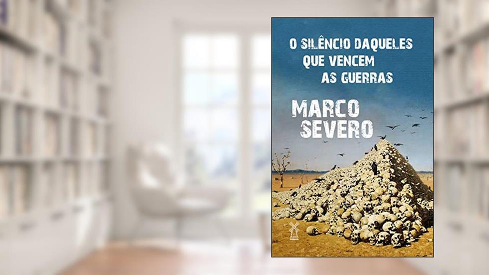 O silêncio daqueles que vencem as guerras, do autor Marco Severo