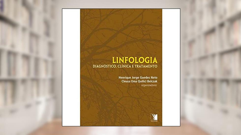 Linfologia. Diagnóstico, Clínica e Tratamento, do autor Henrique Jorge Guedes Neto