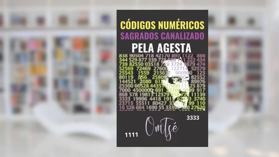 CÓDIGOS NUMÉRICOS SAGRADOS CANALIZADO PELA AGESTA (Edição Portuguesa), do autor Om Tsé