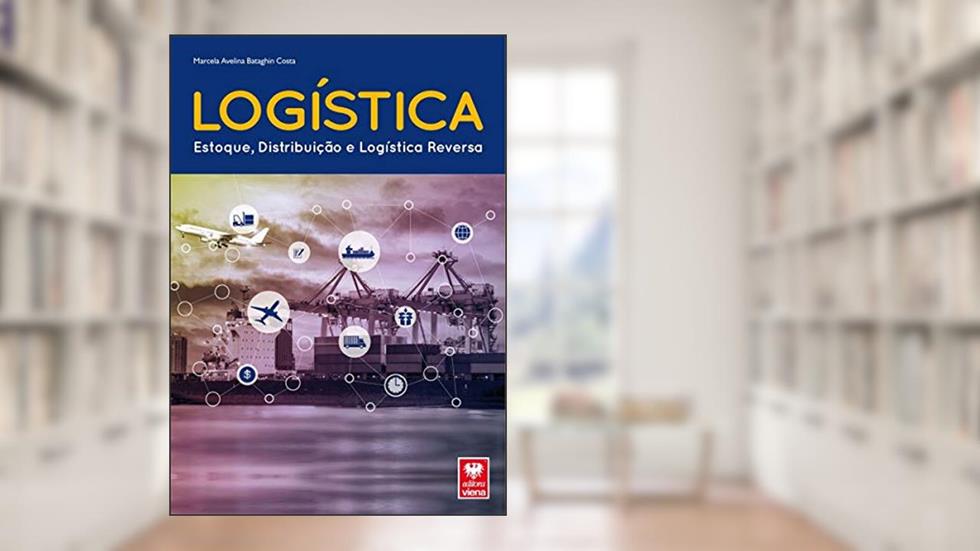 Logística. Estoque, Distribuição e Logística Reversa, do autor Marcela Avelina Bataghin Costa