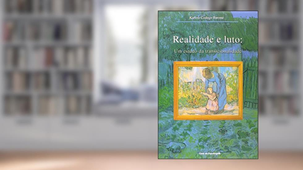 Realidade e Luto. Um Estudo da Transicionalidade, do autor Karina Codeco Barone
