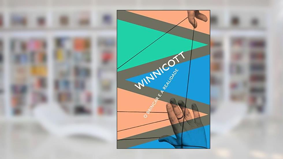 O brincar e a realidade, do autor Donald Woods Winnicott