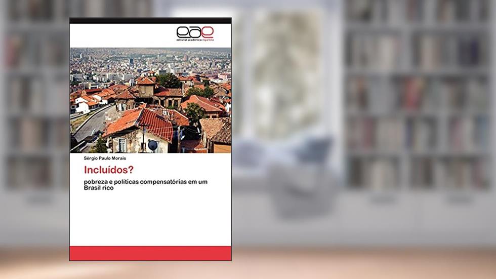 Incluidos?: pobreza e políticas compensatórias em um Brasil rico, do autor S. Rgio Paulo Morais; Sergio Paulo Morais