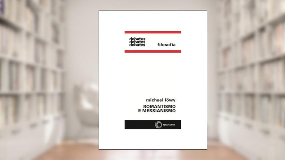 Romantismo e messianismo, do autor Michael Lowy