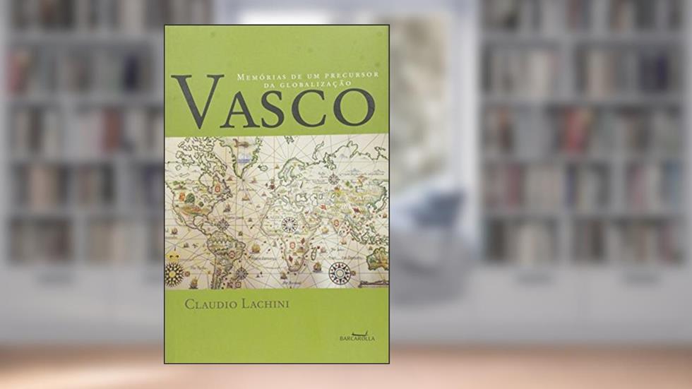 Vasco - Memórias De Um Precursor Da Globalização, do autor Claudio Lachini