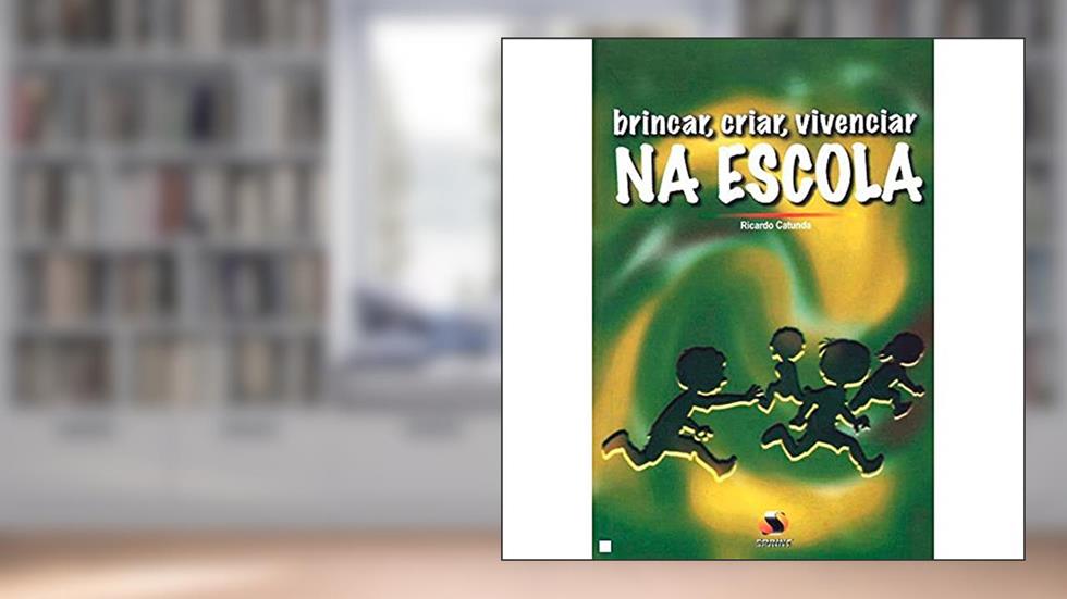 Brincar,criar,vivenciar Na Escola, do autor Ricardo Catunda