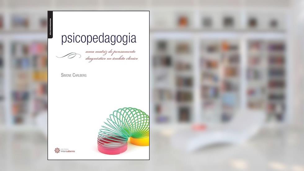Psicopedagogia:: uma matriz de pensamento diagnóstico no âmbito clínico, do autor Simone Carlberg