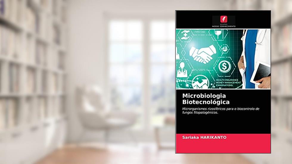 Microbiologia Biotecnológica: Microrganismos rizosféricos para o biocontrolo de fungos fitopatogénicos., do autor Sariaka Harikanto