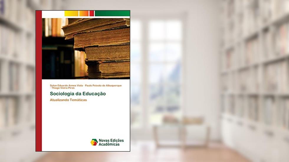 Sociologia da Educação: Atualizando Temáticas, do autor Solon Eduardo Annes Viola; Paulo Peixoto de Albuquerque; Thiago Vieira Pires