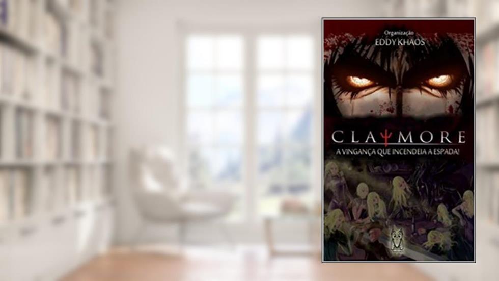 CLAYMORE: A VINGANÇA QUE INCENDEIA A ESPADA, do autor EDDY KHAOS