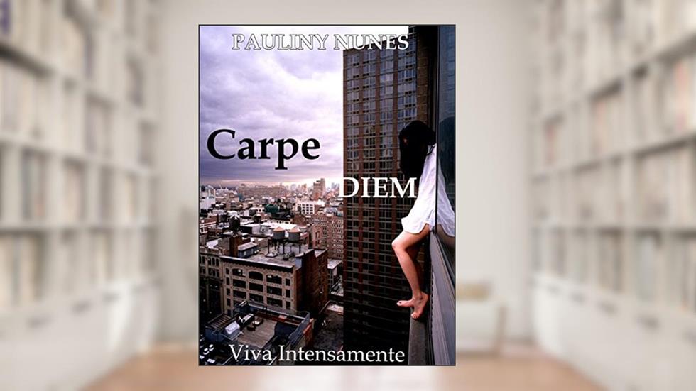 Carpe Diem: Viva Intensamente, do autor Pauliny Nunes