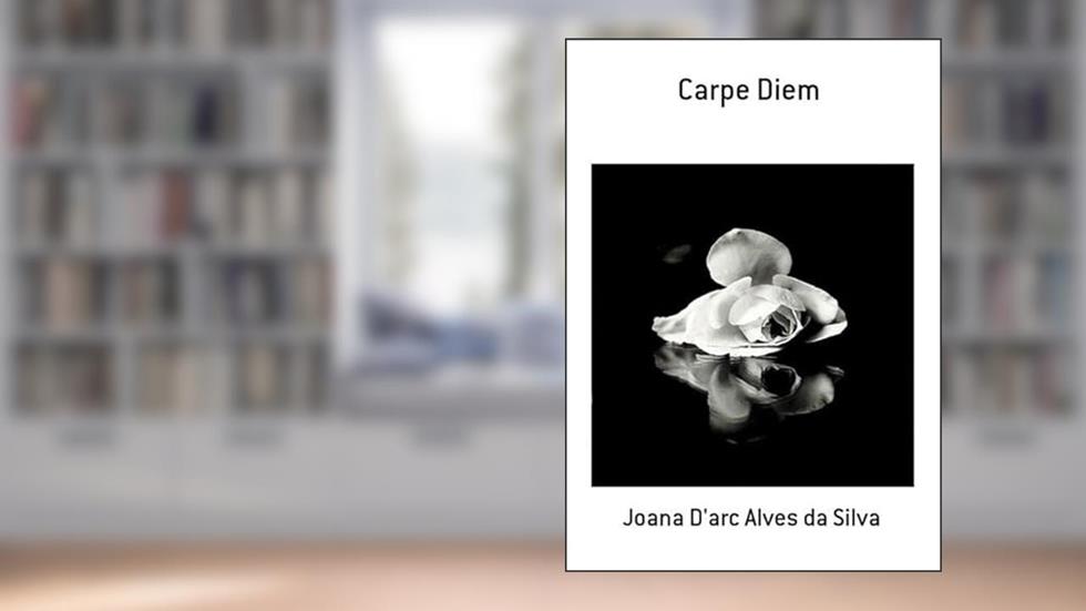 Carpe Diem, do autor Joana D'arc Alves Da Silva