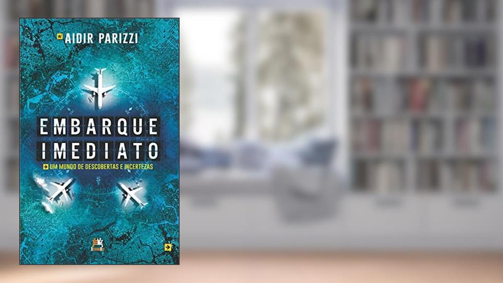 Embarque Imediato: um mundo de descobertas e incertezas, do autor Aidir Parizzi