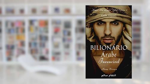 Capa de Bilionário Árabe - O invencível - livro 1: A história do CEO Kaled Faruk Rachid, do autor Anna Braun