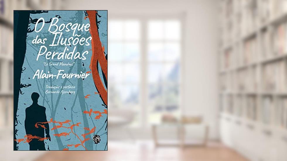O Bosque das Ilusões Perdidas, do autor Alain-Fournier