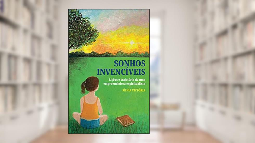 Sonhos Invencíveis (Portuguese Edition), do autor Silvia Victória