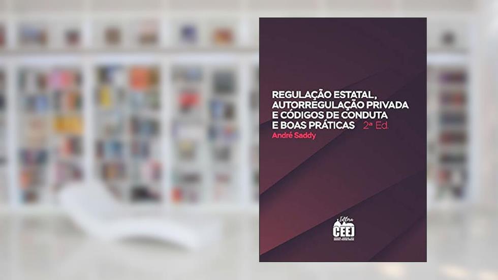 REGULAÇÃO ESTATAL AUTORREGULAÇÃO PRIVADA CÓDIGOS DE CONDUTA, do autor André Saddy