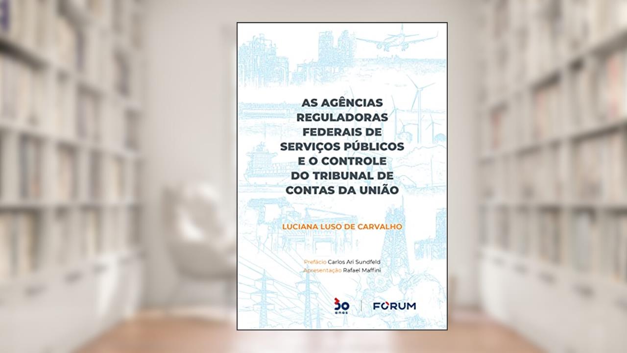As Agências Reguladoras Federais de Serviços Públicos e o Controle do Tribunal de Contas da União, do autor Luciana Luso de Carvalho
