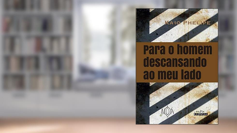 Para o homem descansando ao meu lado, do autor Kaio Phelipe