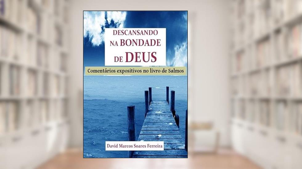 Descansando na Bondade de Deus, do autor David Marcos Soares Ferreira