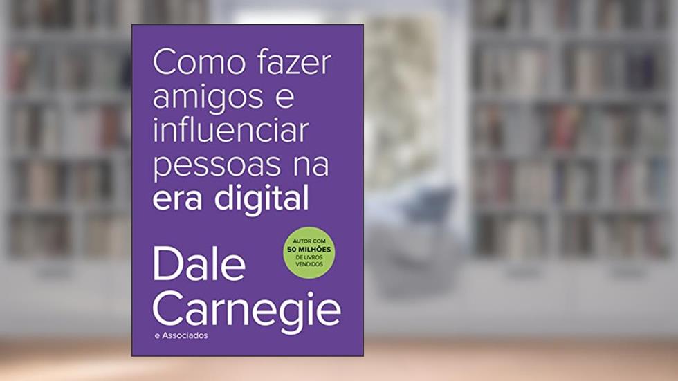 Como fazer amigos e influenciar pessoas na era digital, do autor Dale Carnegie