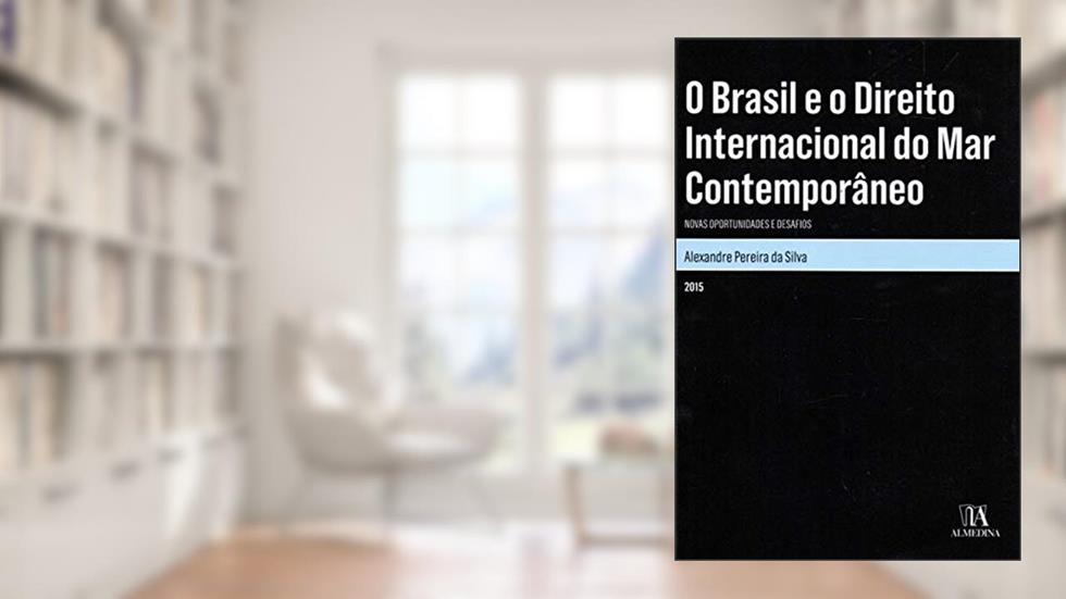 O Brasil e o Direito Internacional do mar Contemporâneo: Novas Oportunidades e Desafios, do autor Alexandre Pereira da Silva
