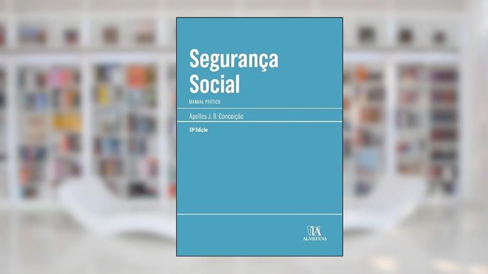 Segurança Social: Manual Prático, do autor Apelles J. B. Conceição