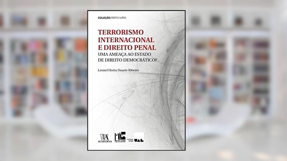 Terrorismo Internacional e Direito Penal: uma Ameaça ao Estado de Direito Democrático?, do autor Leonel Horta Duarte Pinheiro