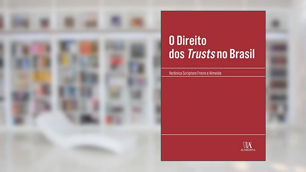 O Direito dos Trusts no Brasil, do autor Verônica Scriptore Freire e Almeida