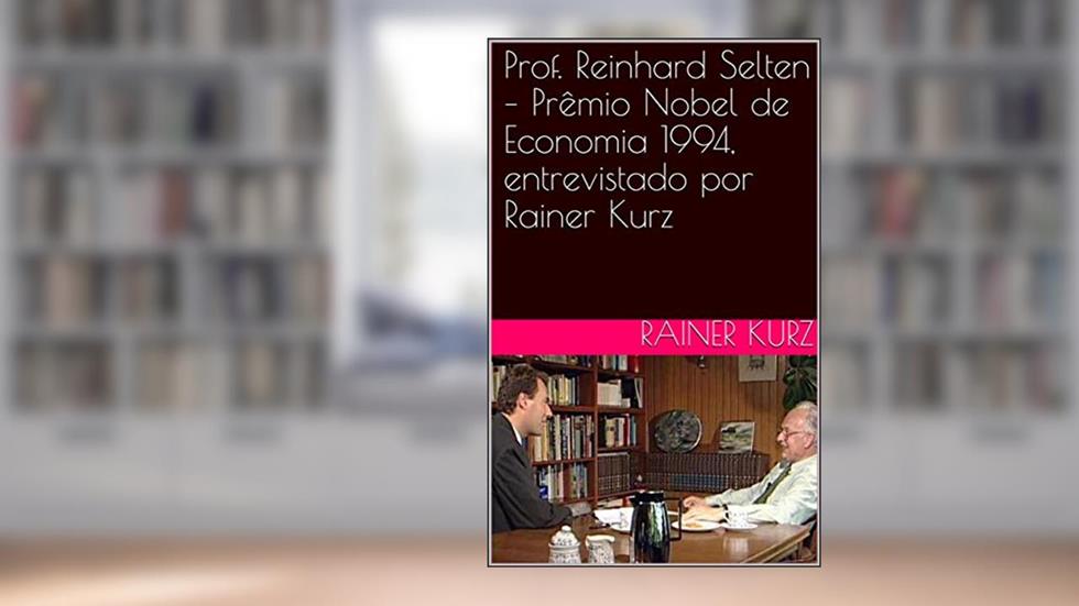 Prof. Reinhard Selten - Prêmio Nobel de Economia 1994, entrevistado por Rainer Kurz, do autor Rainer Kurz