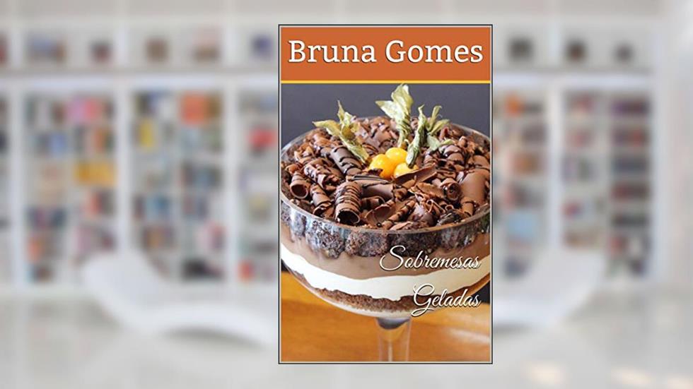 Sobremesas Geladas, do autor Bruna Gomes