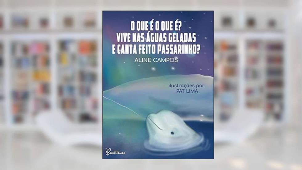 O que é o que é? Vive nas águas geladas e canta feito passarinho?, do autor Aline Campos