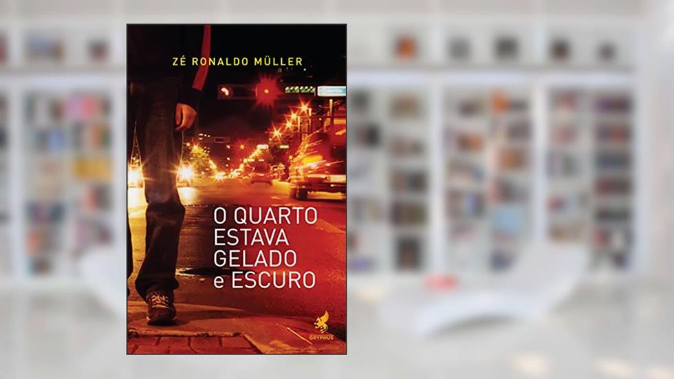 O Quarto Estava Gelado e Escuro, do autor Zé Ronaldo Müller