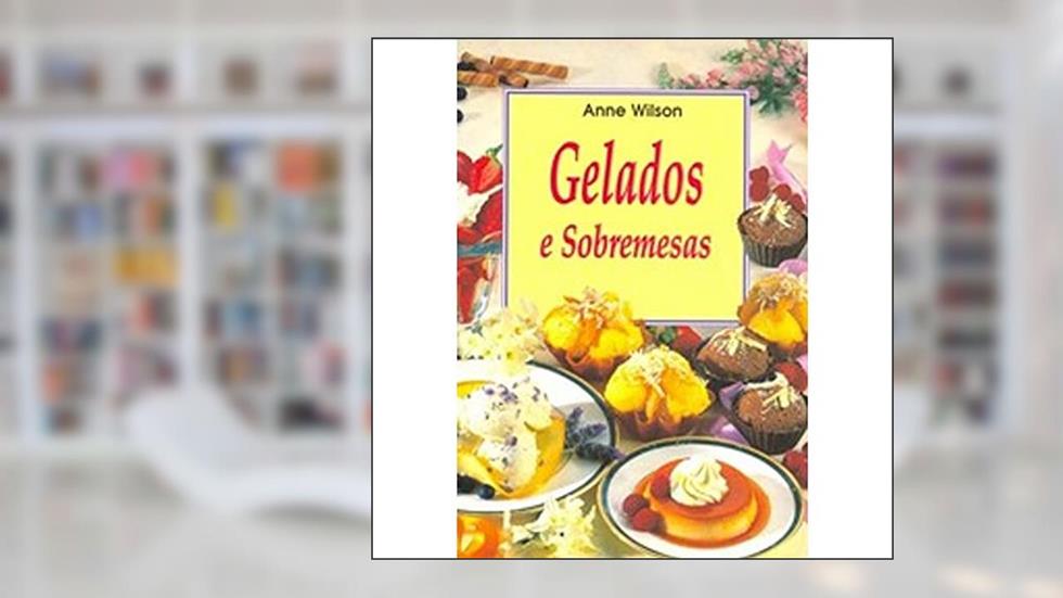 Gelados e Sobremesas, do autor Anne Wilson
