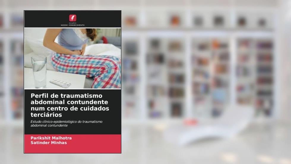 Perfil de traumatismo abdominal contundente num centro de cuidados terciários: Estudo clínico-epidemiológico do traumatismo abdominal contundente, do autor Parikshit Malhotra; Satinder Minhas