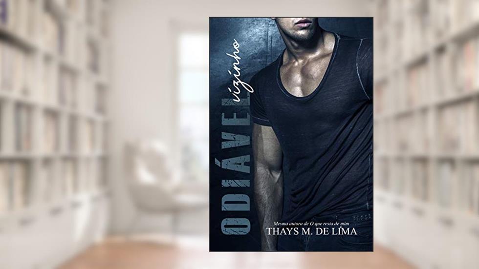 Odiável Vizinho, do autor Thays M de Lima