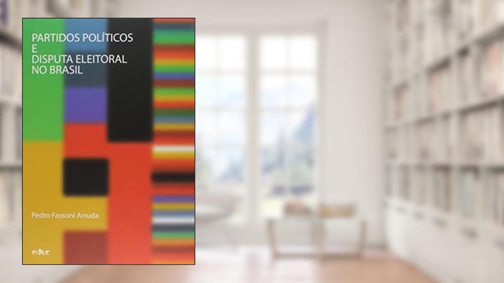 Partidos Políticos e Disputa Eleitoral no Brasil, do autor Pedro Fassoni Arruda