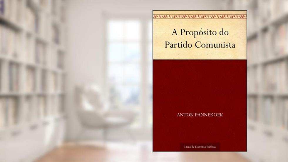 A Propósito do Partido Comunista, do autor Anton Pannekoek