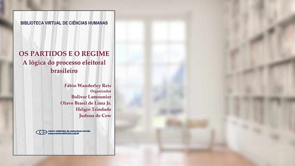 Os partidos e o regime: a lógica do processo eleitoral brasileiro, do autor Fábio Wanderley Reis