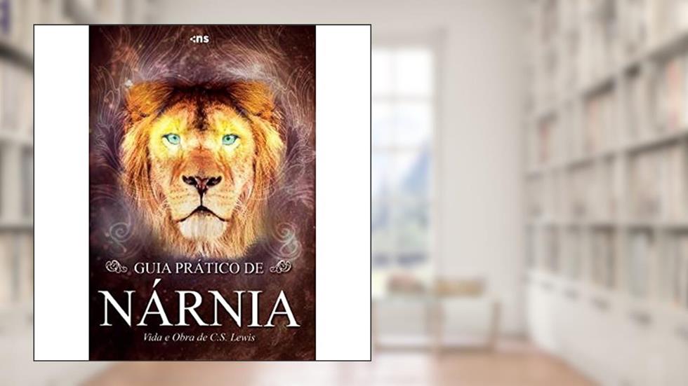 GUIA PRÁTICO DE NÁRNIA: Vida e obra de C. S. Lewis, do autor Século Equipe Novo