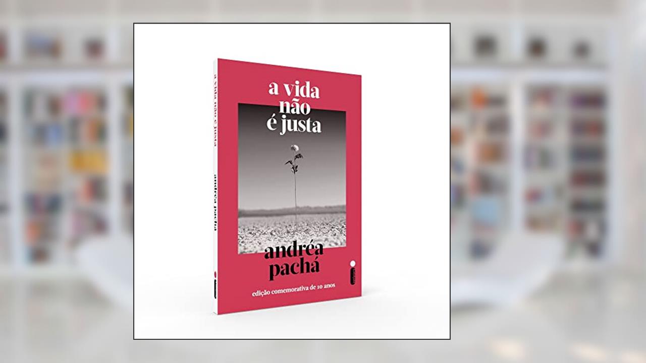 A vida não é justa: Edição comemorativa de 10 anos, do autor Andréa Pachá
