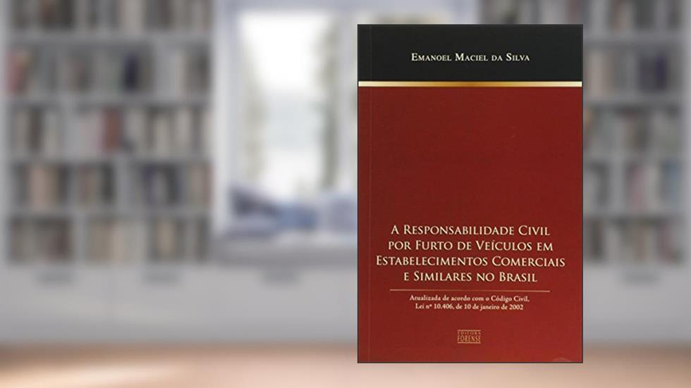 O Responsabilidade Civil Por Furto De Veículos Em Estabelecimentos Comerciais E Similares No Brasil, do autor Emanoel Maciel da Silva