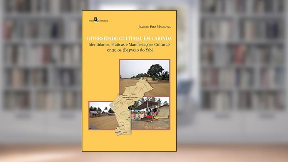 Diversidade cultural em Cabinda: Identidades, práticas e manifestações culturais entre os (Ba)Woio do Yabi, do autor Joaquim Paka Massanga